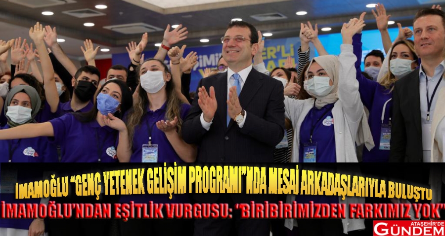 İMAMOĞLU'NDAN 63 GENÇ ÇALIŞANA ÖDÜL İMAMAOĞLU EŞİTLİK GENÇ YETENEK ATAŞEHİR DE GÜNDEM